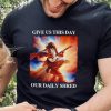 Give Us This Day Our Daily Shred Shirt