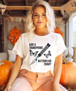 Give a transphobe butterflies today 2023 shirt