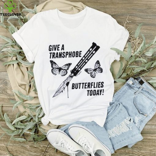 Give a transphobe butterflies today 2023 shirt
