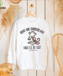 Give me chocolate and I’ll be nice shirt 1 Give me chocolate and I’ll be nice shirt