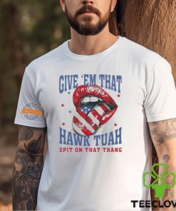 Give ‘Em That Hawk Tuah Spit On That Thang American Lips Shirt