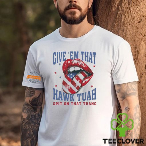 Give ‘Em That Hawk Tuah Spit On That Thang American Lips Shirt