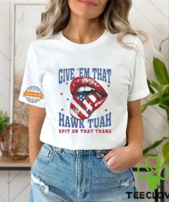 Give ‘Em That Hawk Tuah Spit On That Thang American Lips Shirt