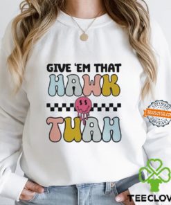 Give ‘Em That Hawk Tuah T Shirt
