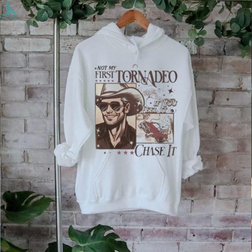 Glen Powell Not My First Tornadeo If You Feel It Chase It T hoodie, sweater, longsleeve, shirt v-neck, t-shirt