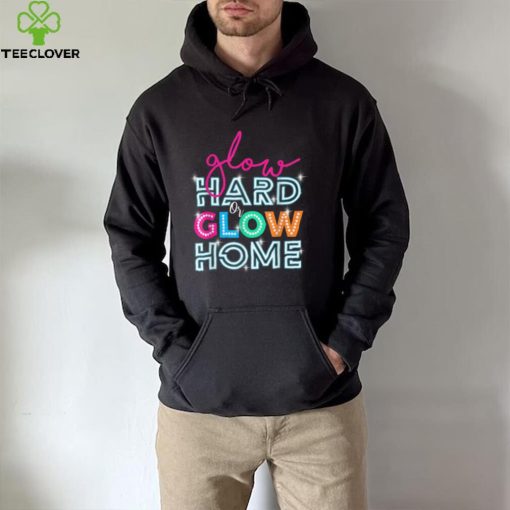 Glow Hard Or Glow Home Party Disco Music Party Lover T Shirt