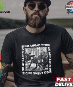 Go Ahead And Die G.A.A.D Shirt