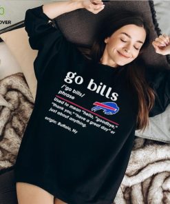 Go Bills Phrase Used To Mean Hello Goodbye Thank You Have A Great Day Or Just About Anything Let’s Go Buffalo T Shirt