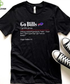 Go Bills used as a universal greeting for hello goodbye shirt