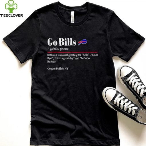 Go Bills used as a universal greeting for hello goodbye hoodie, sweater, longsleeve, shirt v-neck, t-shirt