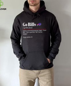 Go Bills used as a universal greeting for hello goodbye hoodie, sweater, longsleeve, shirt v-neck, t-shirt