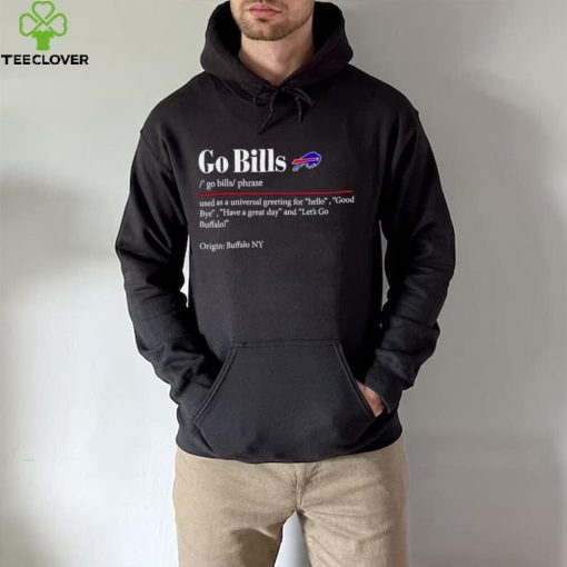 Go Bills used as a universal greeting for hello goodbye hoodie, sweater, longsleeve, shirt v-neck, t-shirt