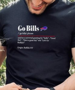 Go Bills used as a universal greeting for hello goodbye hoodie, sweater, longsleeve, shirt v-neck, t-shirt