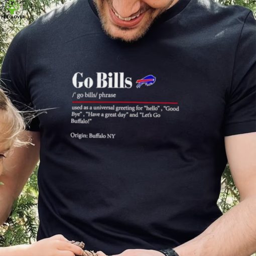 Go Bills used as a universal greeting for hello goodbye hoodie, sweater, longsleeve, shirt v-neck, t-shirt