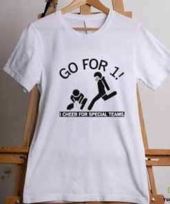 Go For 1 I Cheer For Special Teams shirt
