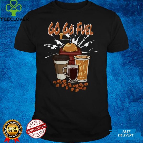 Go Go Fuel Coffee T Shirt