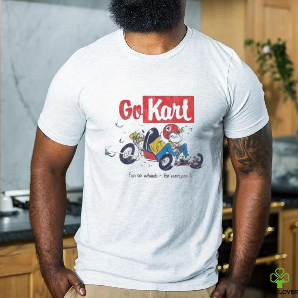 Go Kart Fun On Whole For Everyone shirt Go Kart Fun On Whole For Everyone shirt