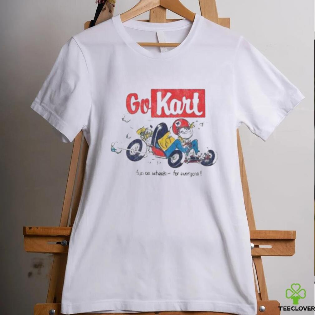 Go Kart Fun On Whole For Everyone shirt Go Kart Fun On Whole For Everyone shirt