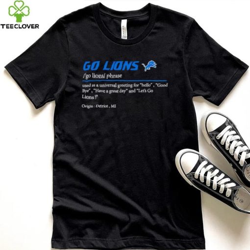 Go Lions used as a universal greeting for hello goodbye shirt
