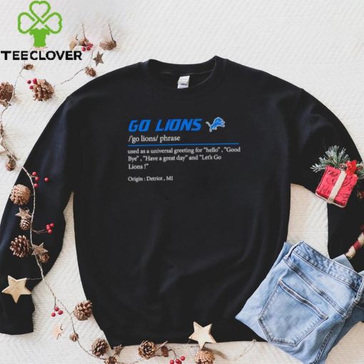 Go Lions used as a universal greeting for hello goodbye shirt