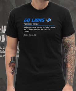 Go Lions used as a universal greeting for hello goodbye shirt