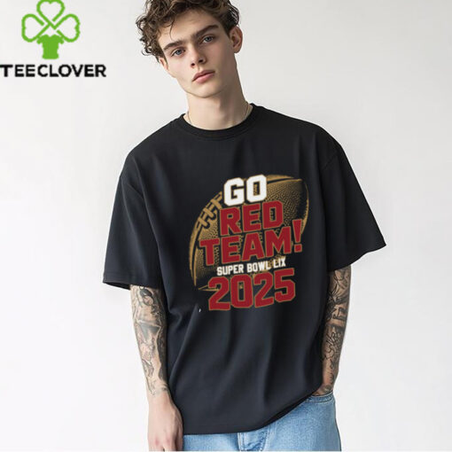 Go Red Team Super Bowl LIX 2025 Shirt