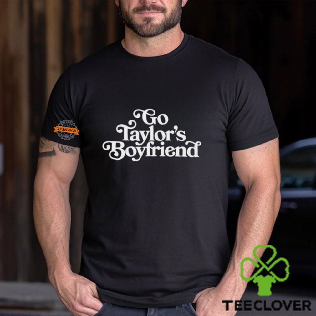 Go Taylor’s Boyfriends Shirt Go Taylor’s Boyfriends Shirt