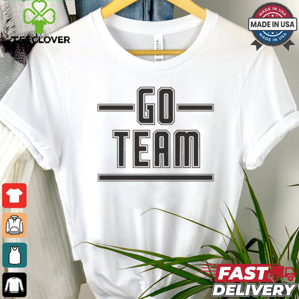 Go Team Shirt Go Team Shirt