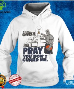 Go To Church Pray You Don't Guard Me Funny Tee For Men Women T Shirt