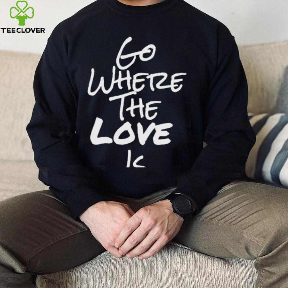 Go Where The Love Is Coco Shirt Go Where The Love Is Coco Shirt