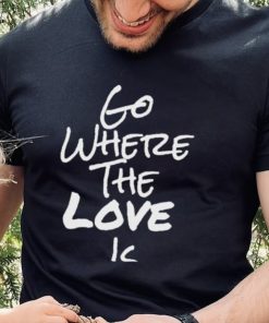 Go Where The Love Is Coco Shirt 1 Go Where The Love Is Coco Shirt