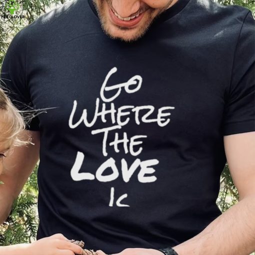 Go Where The Love Is Coco Shirt