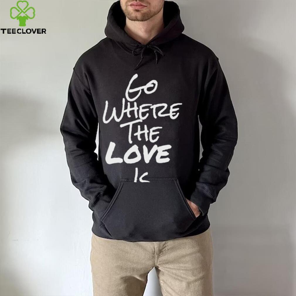 Go Where The Love Is Coco Shirt Go Where The Love Is Coco Shirt