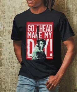 Go ahead make my Day shirt