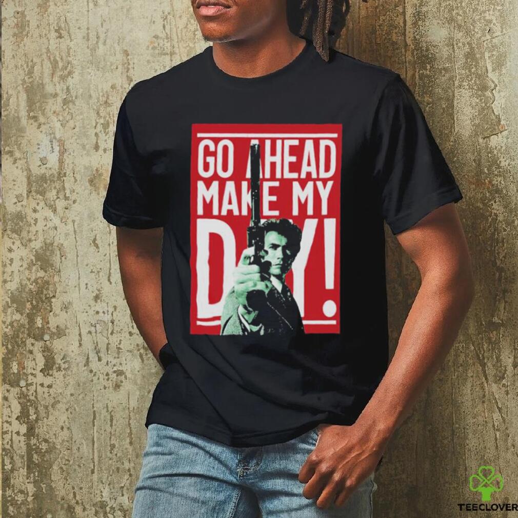 Go ahead make my Day shirt Go ahead make my Day shirt