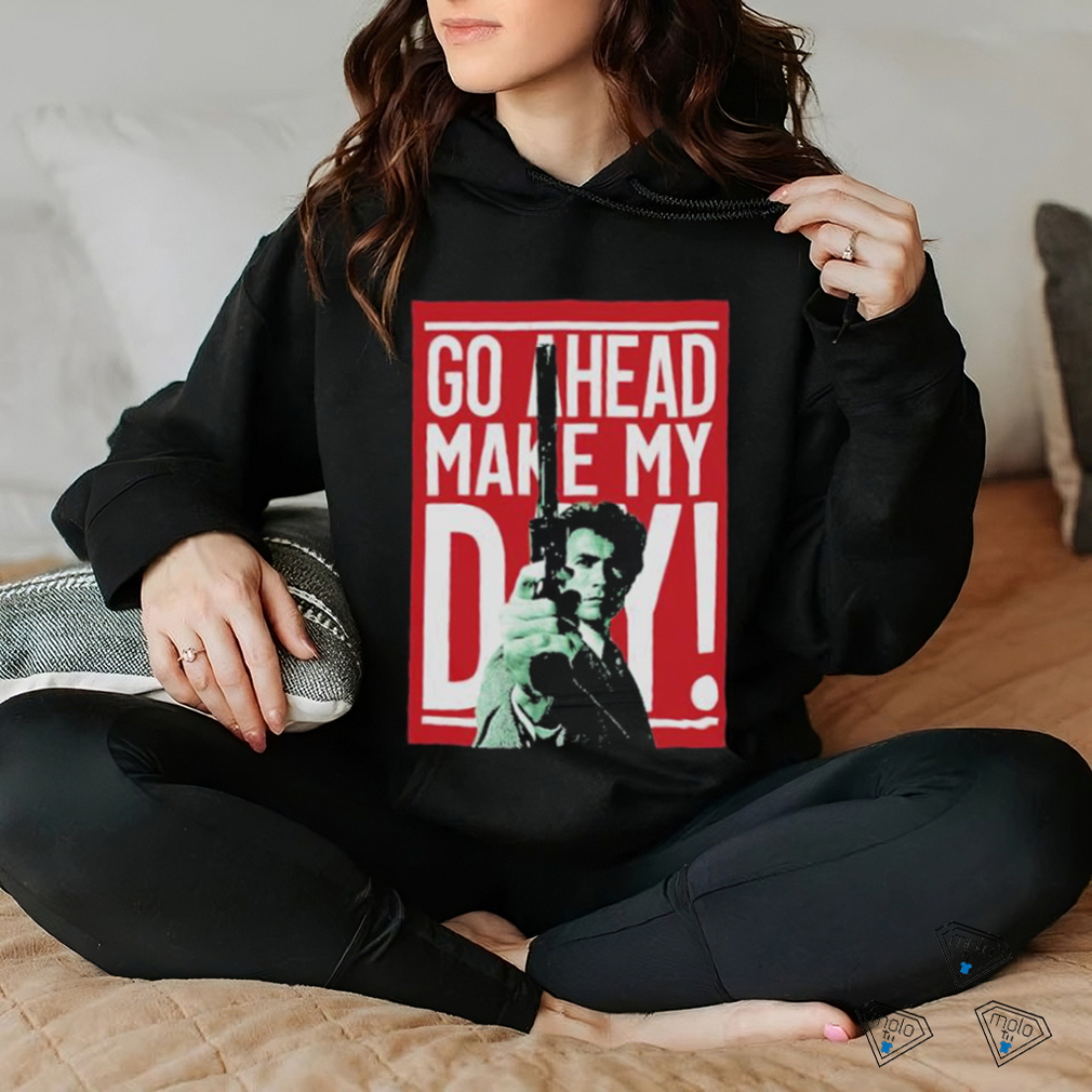 Go ahead make my Day shirt Go ahead make my Day shirt
