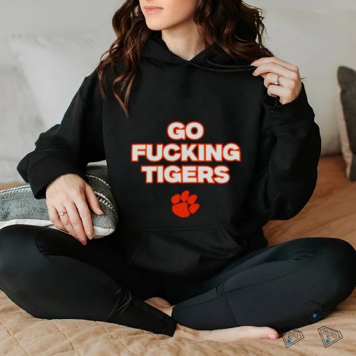 Go fucking Clemson Tigers hoodie, sweater, longsleeve, shirt v-neck, t-shirt