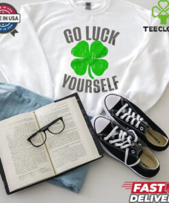 Go luck yourself shamrock shirt