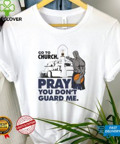 Go to church pray you don’t guard Me hoodie, sweater, longsleeve, shirt v-neck, t-shirt tee