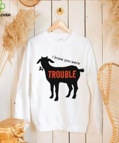 Goat I knew you were trouble art shirt