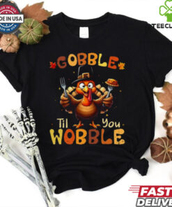 Gobble Til You Wobble Thanksgiving Turkey T Shirt