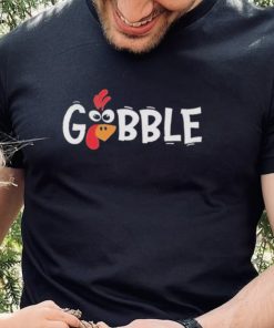 Gobble Turkey Shirt Happy Thanksgiving 1 Gobble Turkey Shirt Happy Thanksgiving