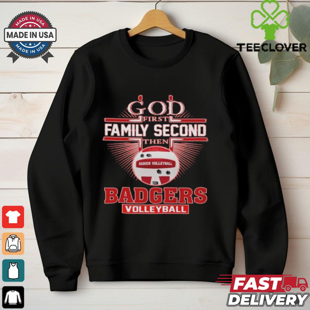 God First Family Second The Wisconsin Badgers Volleyball 2D Shirt God First Family Second The Wisconsin Badgers Volleyball 2D Shirt