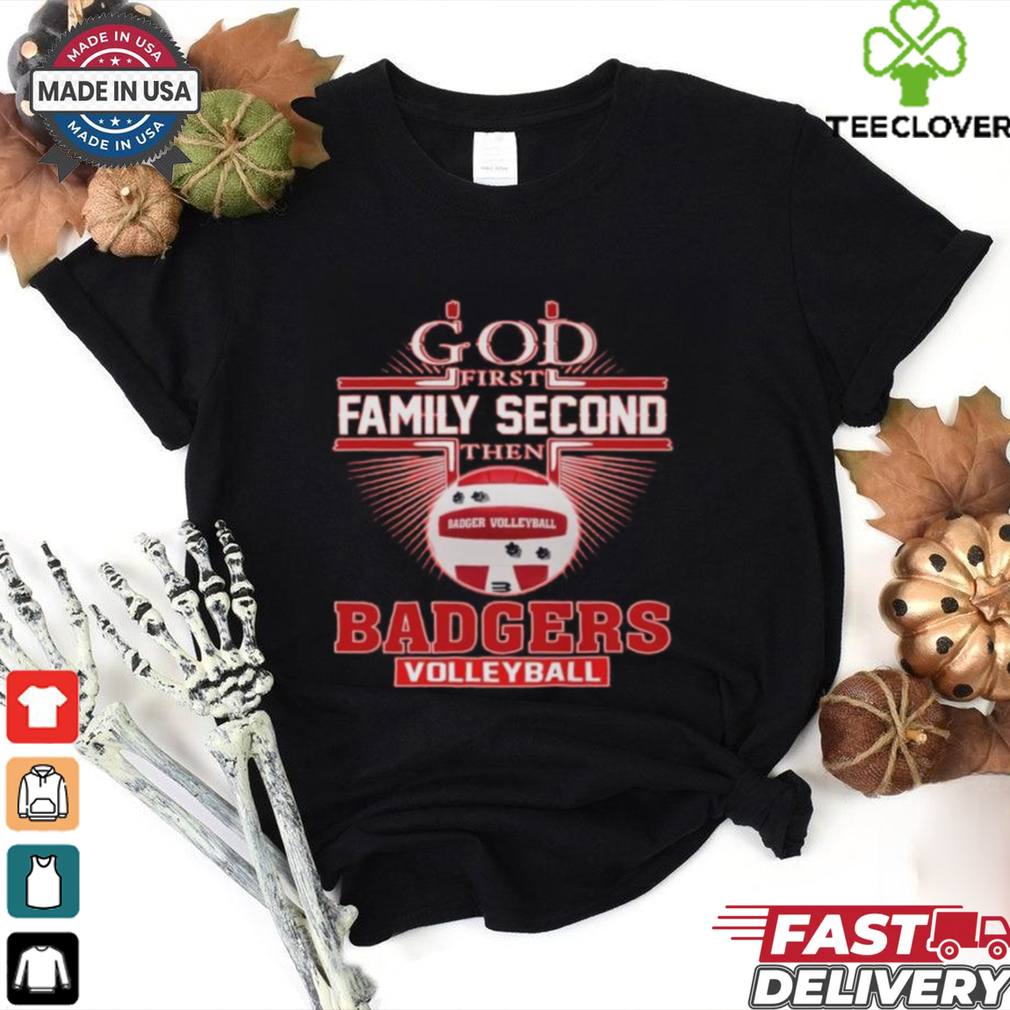 God First Family Second The Wisconsin Badgers Volleyball 2D Shirt God First Family Second The Wisconsin Badgers Volleyball 2D Shirt