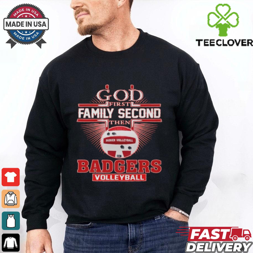 God First Family Second The Wisconsin Badgers Volleyball 2D Shirt God First Family Second The Wisconsin Badgers Volleyball 2D Shirt