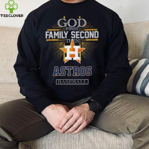 God First Family Second Then Astros Basketball Shirt