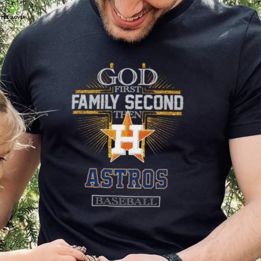 God First Family Second Then Astros Basketball Shirt