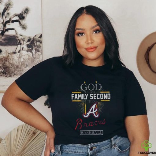 God First Family Second Then Atlanta Braves Baseball 2024 T shirt