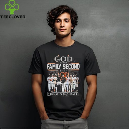 God First Family Second Then Baltimore Orioles Baseball Signatures Logo T hoodie, sweater, longsleeve, shirt v-neck, t-shirt