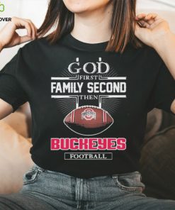 God First Family Second Then Buckeyes Football Shirt